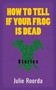 Julie Roorda: How to Tell If Your Frog Is Dead, Buch