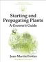 Jean-Martin Fortier: Starting and Propagating Plants, Buch