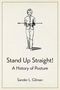 Sander L Gilman: Stand Up Straight!, Buch