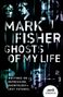 Mark Fisher: Ghosts of My Life: Writings on Depression, Hauntology and Lost Futures, Buch