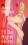 Amy Bloom: I'll Be Right Here, Buch