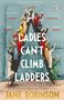 Jane Robinson: Ladies Can't Climb Ladders: The Pioneering Adventures of the First Professional Women, Buch