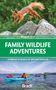 William Gray: Family Wildlife Adventures: 50 Breaks in Search of Britain's Wildlife, Buch
