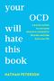 your will hate this book. OCD: a proven system to overcome obsessive-compulsive disorder. NATHAN PETERSON.