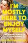 Glynnis MacNicol: MacNicol, G: I'm Mostly Here to Enjoy Myself, Buch