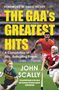"THE GAA'S GREATEST HITS" von John Scally; Sportler in Aktion, lebendige Teamfarben.