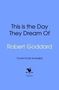 Robert Goddard: This is the Day They Dream Of, Buch