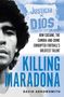 "Justicia x D10S", "How cocaine, the Camora and crime corrupted football’s greatest talent", "Killing Maradona", "David Arrowsmith". Eine Porträtaufnahme links.