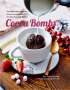Eric Torres-Garcia: Cocoa Bombs: Over 40 Make-At-Home Recipes for Explosively Fun Hot Chocolate Drinks, Buch