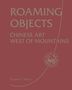 "ROAMING OBJECTS: CHINESE ART WEST OF MOUNTAINS" steht groß auf rotem Hintergrund, darunter "Eugene Y. Wang". Ein Logo zeigt "Shanxi Museum"., Buch