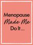 Michael O'Mara Books: Menopause Made Me Do It, Buch