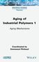 "Aging of Industrial Polymers 1: Aging Mechanisms, von Emmanuel Richaud. iSTE und WILEY Logos.", Buch