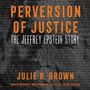 Julie K. Brown: Perversion of Justice Lib/E: The Jeffrey Epstein Story, CD