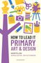 "HOW TO LEAD IT: PRIMARY ART & DESIGN" steht in großen Buchstaben. Verschiedene bunte Kunstsymbole sind abgebildet., Buch