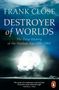 "FRANK CLOSE DESTROYER of WORLDS The Deep History of the Nuclear Age 1895–1965." Logo: Ein Pinguin. Unten Atompilz., Buch