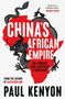Paul Kenyon: China's African Empire, Buch, Buch