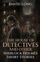 "David Long: The House of Detectives and Other Sherlock Holmes Short Stories." Illustration: Detektiv mit Pfeife in dunkler Gasse.