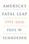 Paul W. Schroeder: America's Fatal Leap, Buch