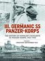 Lennart Westberg: III. Germanic SS Panzer-Korps. the History of Himmler's Favourite Ss-Panzer-Korps, 1943-1945, Volume 1, Buch