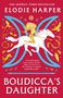 Elodie Harper: Boudicca's Daughter, Buch