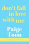 Paige Toon: Don't Fall in Love With Me, Buch