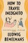 "HOW TO TRAVEL INCOGNITO" von Ludwig Bemelmans. Illustration zweier Männer in Anzügen mit Getränkegläsern.