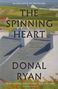 "THE SPINNING HEART", "OUTSTANDING", "BEAUTIFULLY WRITTEN", Donal Ryan. Malerische Landschaft.