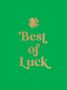„Best of Luck“ in goldener Schrift mit einem goldenen Kleeblatt darüber, auf grünem Hintergrund.