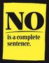 „NO is a complete sentence.“ in großer, schwarzer Schrift auf einem gelben Hintergrund.