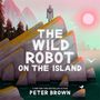"The Wild Robot on the Island" von Peter Brown. Eine stilisierte Illustration mit einem Roboter auf einem felsigen Hügel.