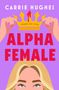 "ALPHA FEMALE" und "CARRIE HUGHES" auf lila Hintergrund. Krone mit "SPARE NO ONE". Illustration: Frauenhände, blondes Haar., Buch