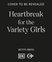 Text: "Cover to be revealed. Heartbreak for the Variety Girls. Betty Firth." Logos sind darunter abgebildet., Buch