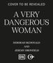 Text: "Cover to be revealed, A Very Dangerous Woman, Deborah McDonald and Jeremy Dronfield." Logos darunter., Buch
