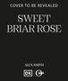 „COVER TO BE REVEALED. SWEET BRIAR ROSE. ALEX SMITH.“ Darunter zwei Logos auf schwarzem Hintergrund.