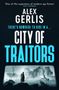 Text: „One of the superstars of modern spy fiction“ - Daily Express, Alex Gerlis, There's nowhere to hide in a... City of Traitors. Illustration: Mann vor Ruinen., Buch