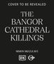 Text: "Cover to be revealed. The Bangor Cathedral Killings. Simon McCleave." Unten zwei Verlagslogos auf schwarzem Hintergrund., Buch