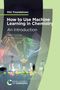 Buchcover: "How to Use Machine Learning in Chemistry" von Hugh M. Cartwright, illustrierter Wissenschaftshintergrund., Buch