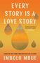 "EVERY STORY IS A LOVE STORY" steht oben. Autor: Imbolo Mbue. Hintergrund in warmen Orange- und Gelbtönen mit Tropfenformen., Buch