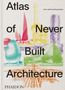 Titel: "Atlas of Never Built Architecture". Künstlerische Darstellungen futuristischer Gebäudeentwürfe in bunten Farben., Buch