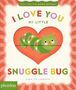 Text: "I LOVE YOU MY LITTLE SNUGGLE BUG" von Sara Gillingham. Darstellung: Grüne Raupe in Herzform auf gestreiftem Hintergrund.