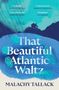 Malachy Tallack: That Beautiful Atlantic Waltz, Buch