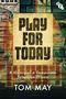 „PLAY FOR TODAY“ steht groß auf einem Plakat. Darunter: „A History of a Democratic Television Drama“. Autor: TOM MAY. Logo oben rechts.