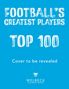"FOOTBALL'S GREATEST PLAYERS TOP 100. Cover to be revealed. Welbeck Children's Books Logo unten.", Buch