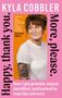 Text: "KYLA COBBLER", "Happy, thank you. More, please.", "How I got grateful, stayed mortified, and learned to trust the universe." Frau im weißen T-Shirt.