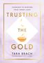 Tara Brach: Brach, T: Trusting the Gold, Buch