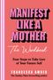 Buchtitel: "Manifest Like a Mother. The Workbook. Four Steps to Take Care of Your Future Self" von Francesca Amber., Buch