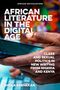 Shola Adenekan: African Literature in the Digital Age: Class and Sexual Politics in New Writing from Nigeria and Kenya, Buch