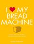 Anne Sheasby: I Love My Bread Machine: More Than 100 Recipes for Delicious Home Baking, Buch