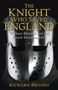 Richard Brooks: The Knight Who Saved England: William Marshal and the French Invasion, 1217, Buch
