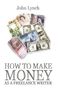 John Lynch: How To Make Money As A Freelance Author, Buch